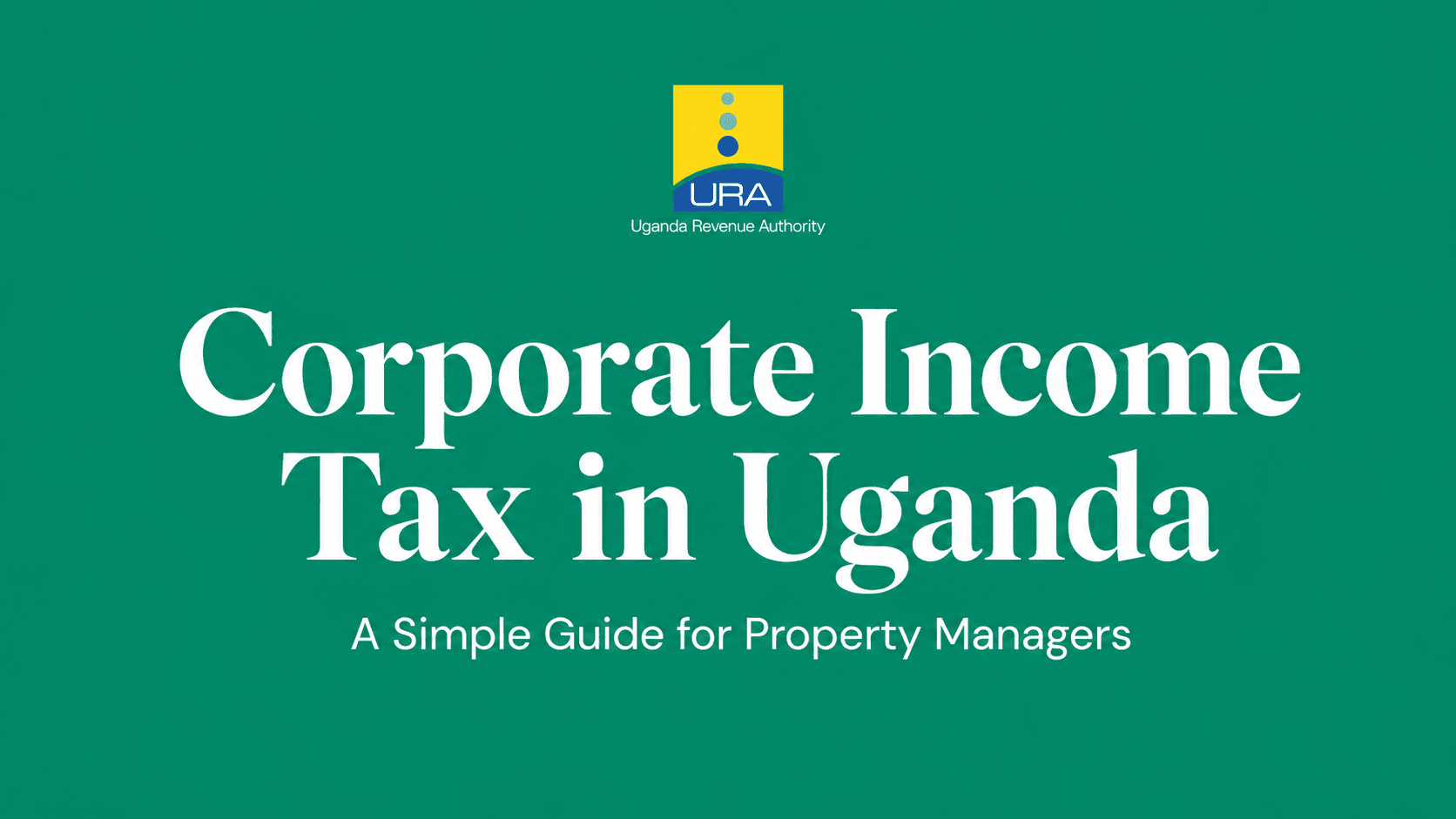 A Simple Guide to Corporate Income Tax for Property Managers in Uganda