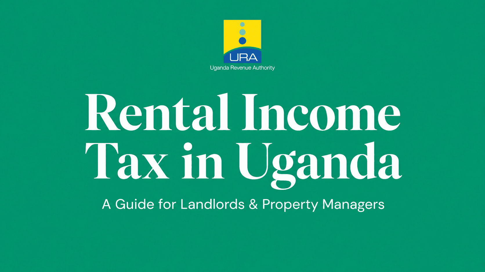 Rental Income Tax in Uganda: A Guide for Landlords & Property Managers